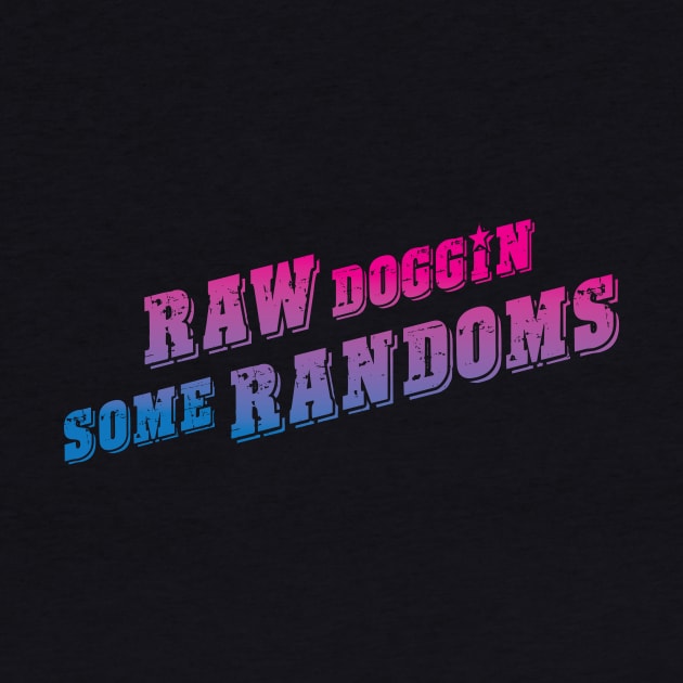 Raw Doggin Some Randoms by DavidLoblaw